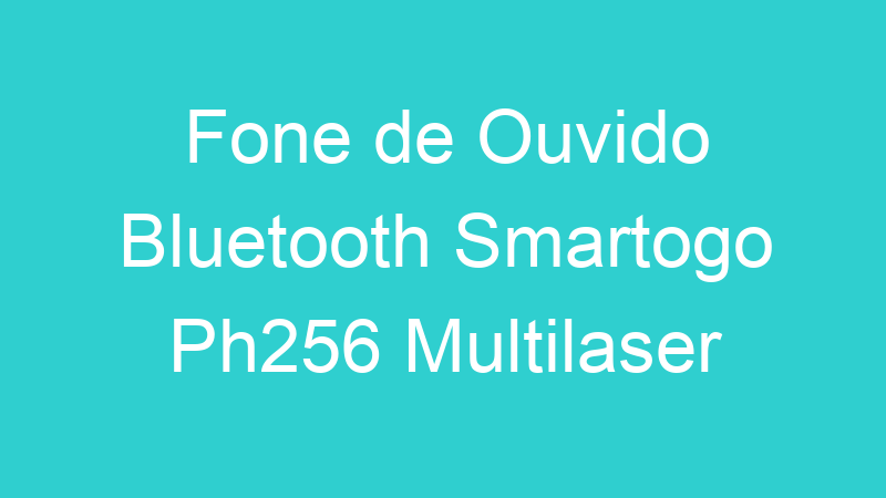 Fone de Ouvido Bluetooth Smartogo Ph256 Multilaser