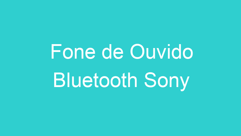 Fone de Ouvido Bluetooth Sony