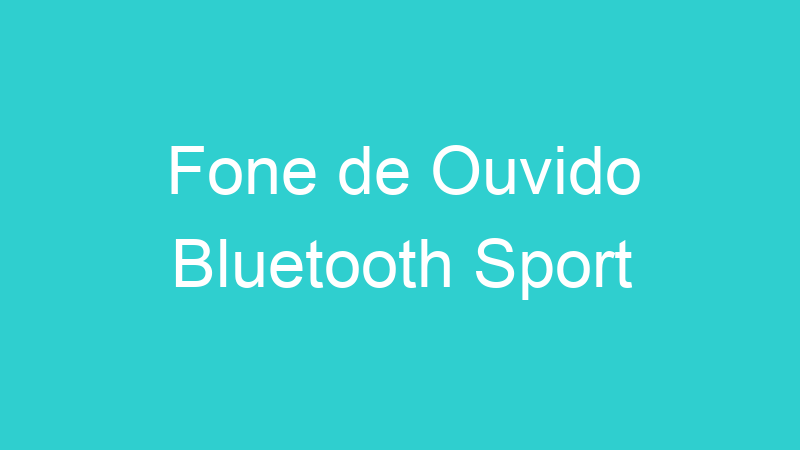 Fone de Ouvido Bluetooth Sport