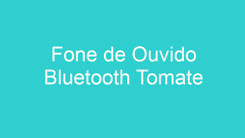 Fone de Ouvido Bluetooth Tomate