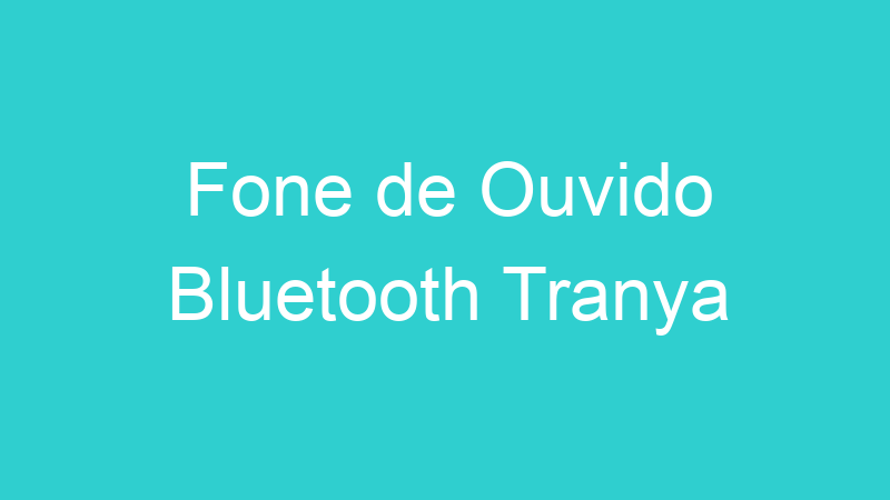 Fone de Ouvido Bluetooth Tranya