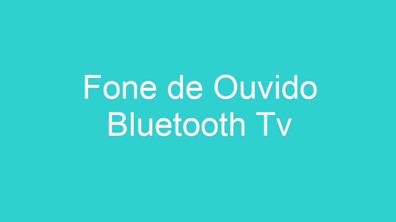 Fone de Ouvido Bluetooth Tv