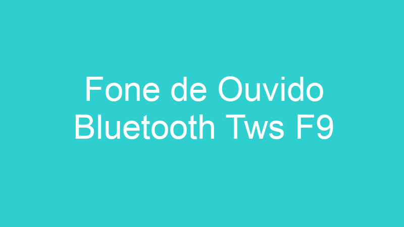 Fone de Ouvido Bluetooth Tws F9