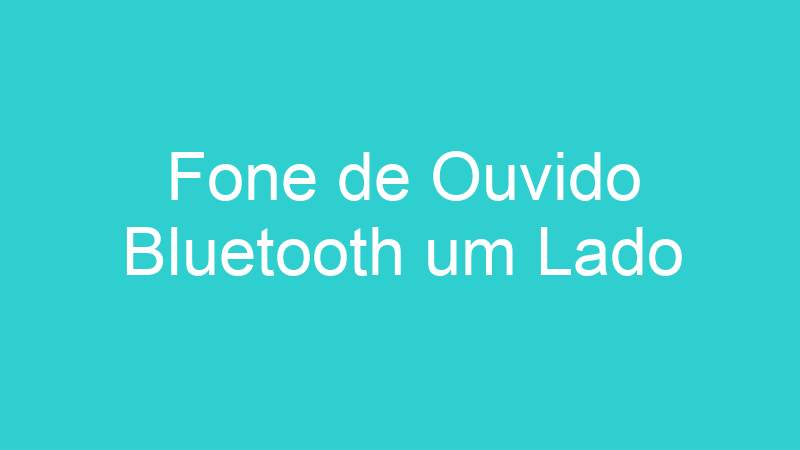 Fone de Ouvido Bluetooth um Lado