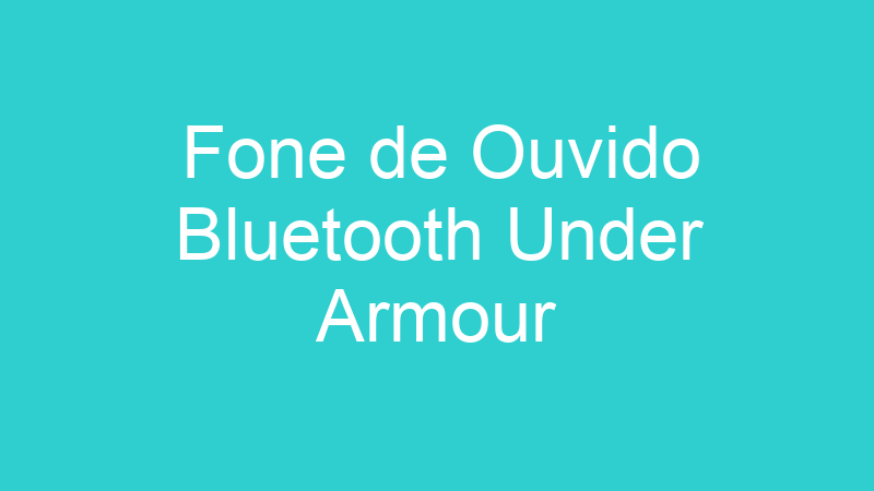 Fone de Ouvido Bluetooth Under Armour