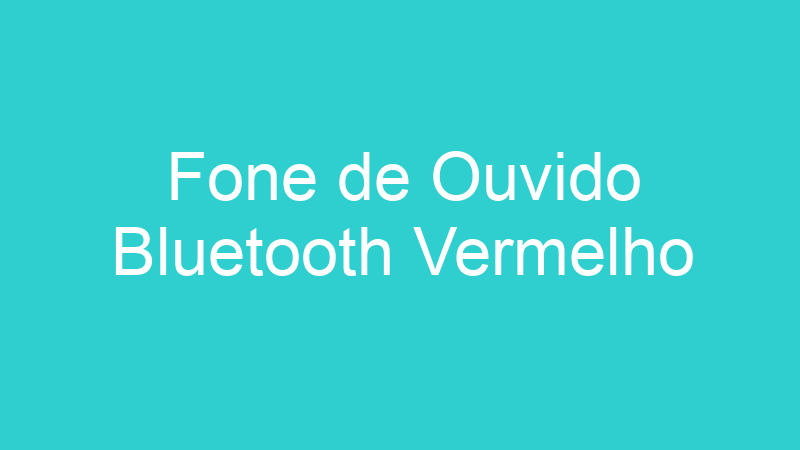 Fone de Ouvido Bluetooth Vermelho