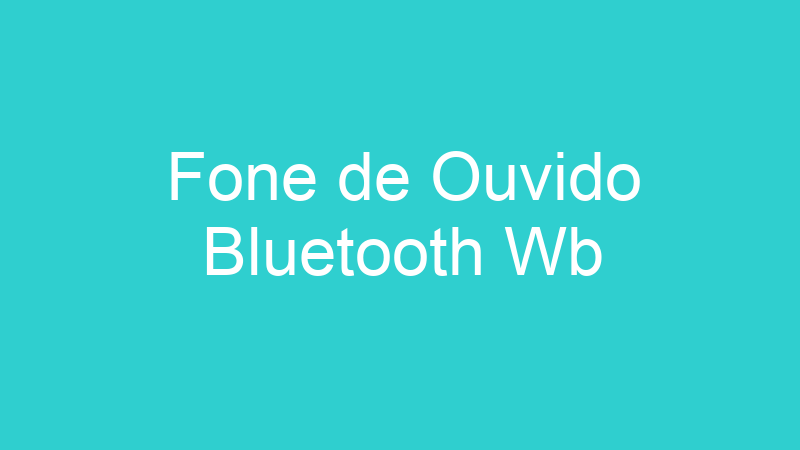 Fone de Ouvido Bluetooth Wb