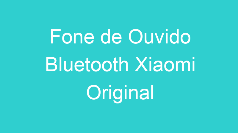 Fone de Ouvido Bluetooth Xiaomi Original