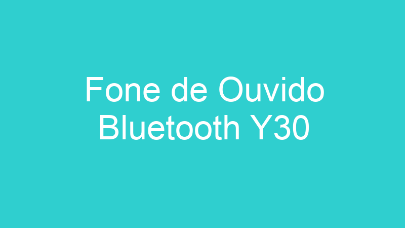 Fone de Ouvido Bluetooth Y30