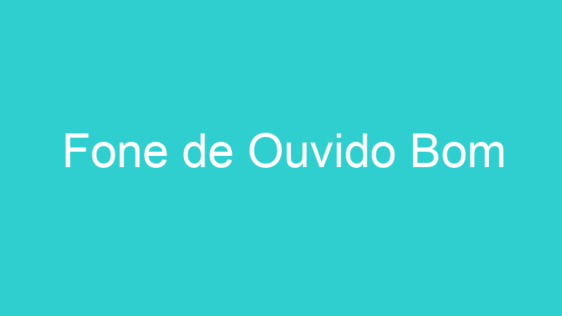 Fone de Ouvido Bom