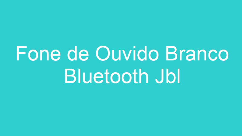 Fone de Ouvido Branco Bluetooth Jbl
