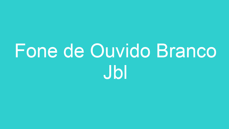 Fone de Ouvido Branco Jbl