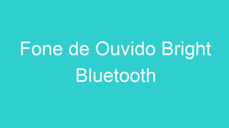 Fone de Ouvido Bright Bluetooth