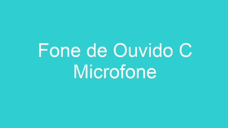 Fone de Ouvido C Microfone