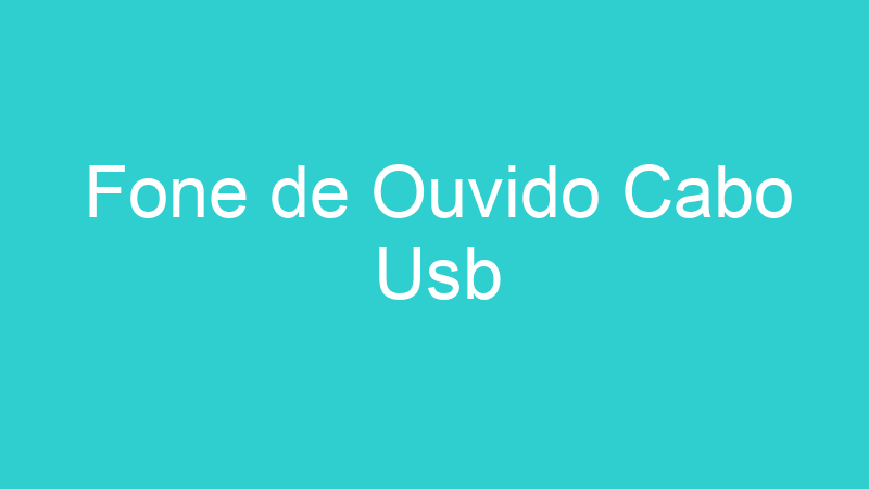 Fone de Ouvido Cabo Usb
