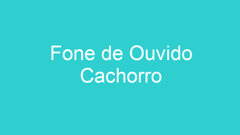 Fone de Ouvido Cachorro