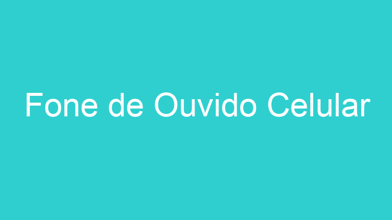 Fone de Ouvido Celular