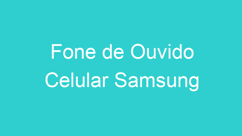 Fone de Ouvido Celular Samsung