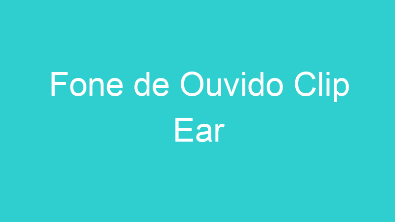 Fone de Ouvido Clip Ear
