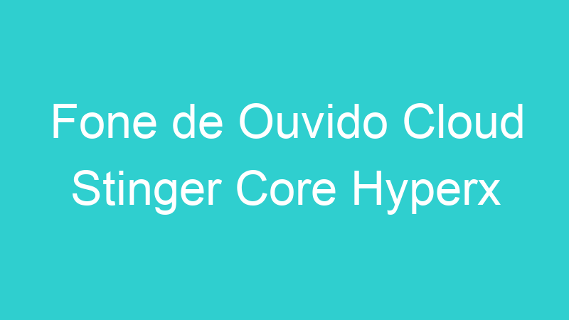 Fone de Ouvido Cloud Stinger Core Hyperx