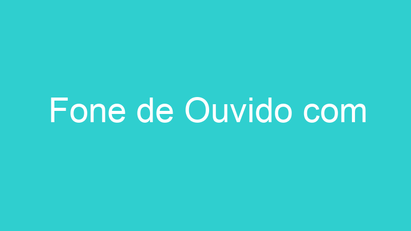 Fone de Ouvido com