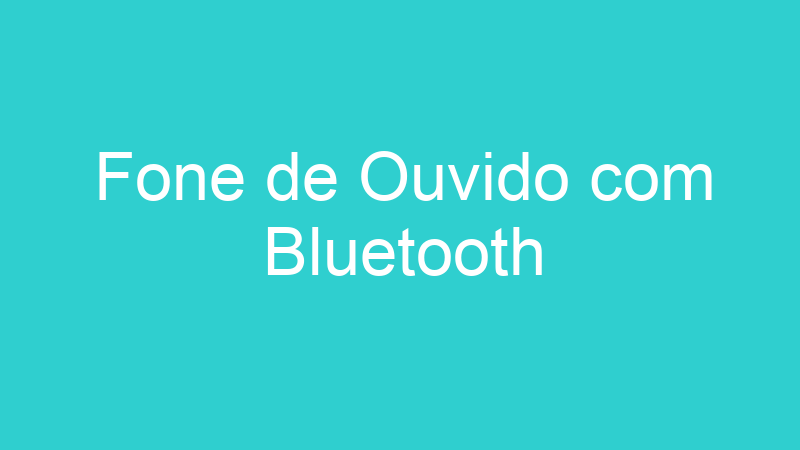 Fone de Ouvido com Bluetooth