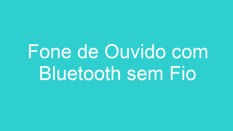 Fone de Ouvido com Bluetooth sem Fio