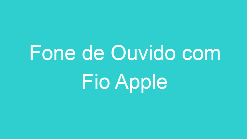 Fone de Ouvido com Fio Apple