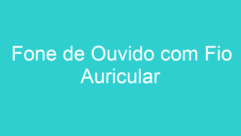 Fone de Ouvido com Fio Auricular