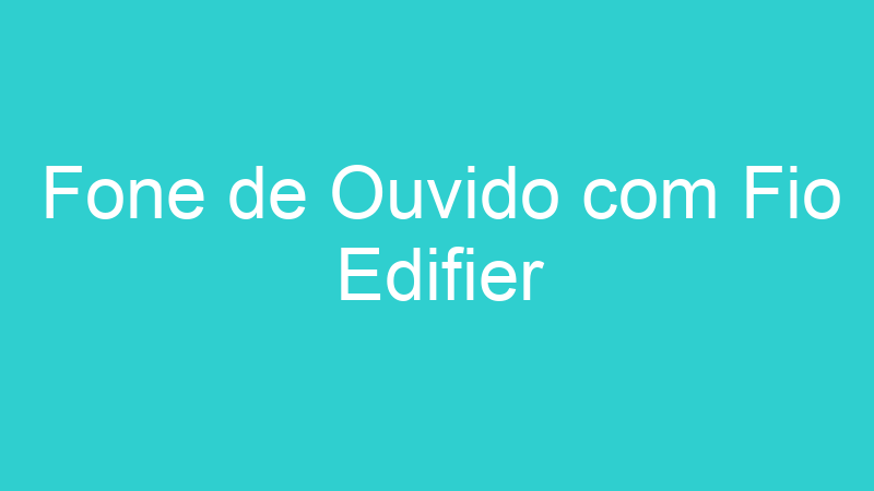 Fone de Ouvido com Fio Edifier
