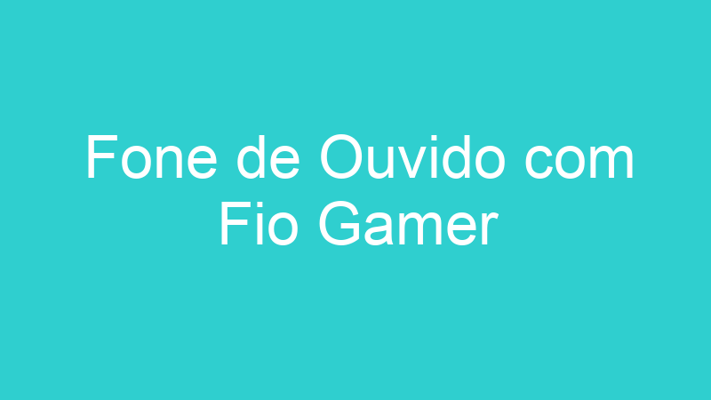 Fone de Ouvido com Fio Gamer