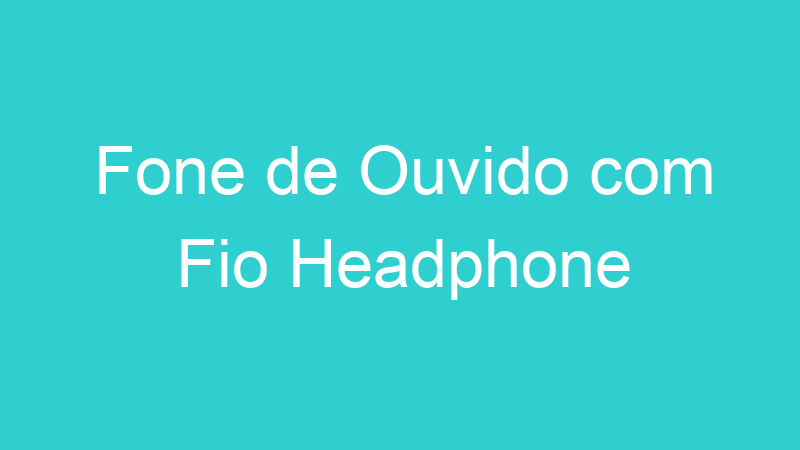 Fone de Ouvido com Fio Headphone