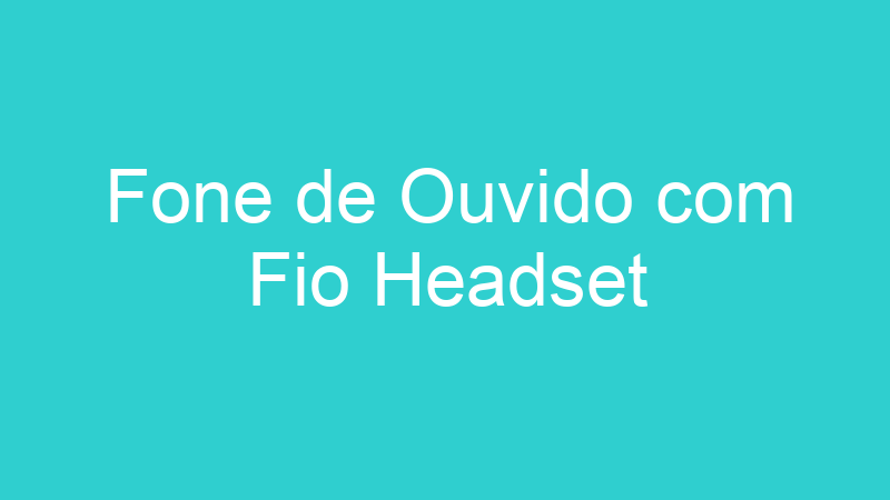 Fone de Ouvido com Fio Headset