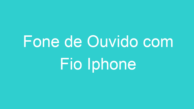 Fone de Ouvido com Fio Iphone