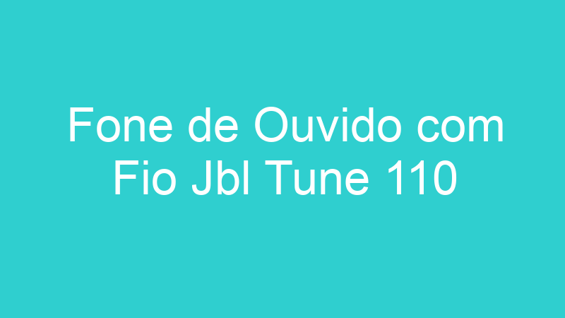 Fone de Ouvido com Fio Jbl Tune 110