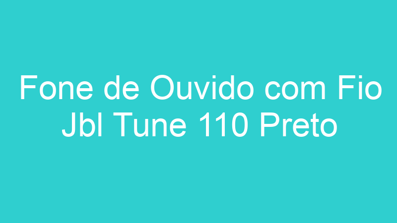 Fone de Ouvido com Fio Jbl Tune 110 Preto