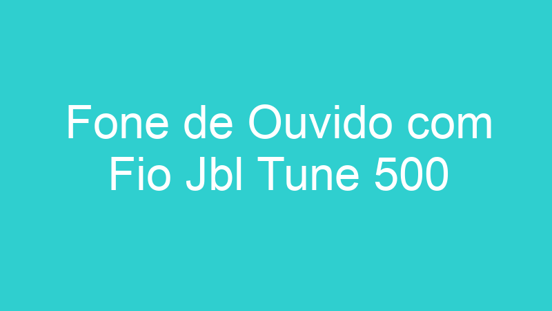 Fone de Ouvido com Fio Jbl Tune 500