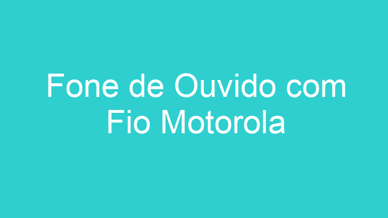 Fone de Ouvido com Fio Motorola