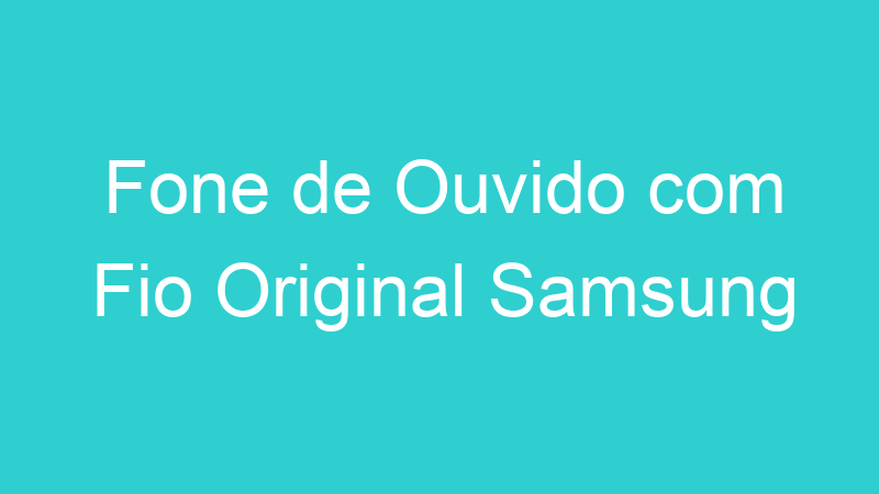 Fone de Ouvido com Fio Original Samsung