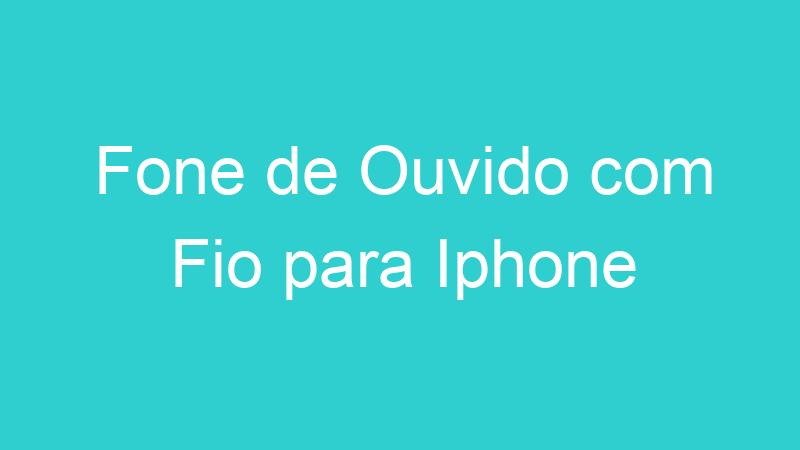 Fone de Ouvido com Fio para Iphone