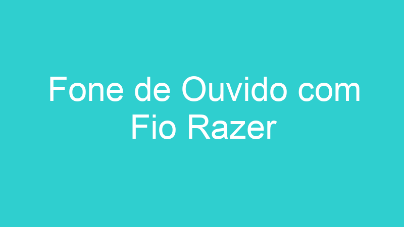 Fone de Ouvido com Fio Razer