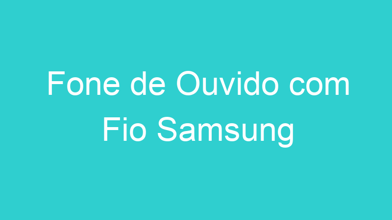 Fone de Ouvido com Fio Samsung