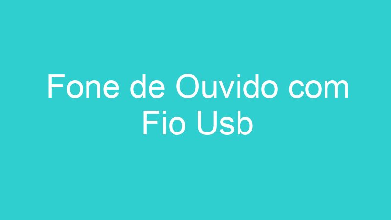 Fone de Ouvido com Fio Usb