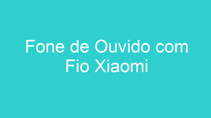 Fone de Ouvido com Fio Xiaomi