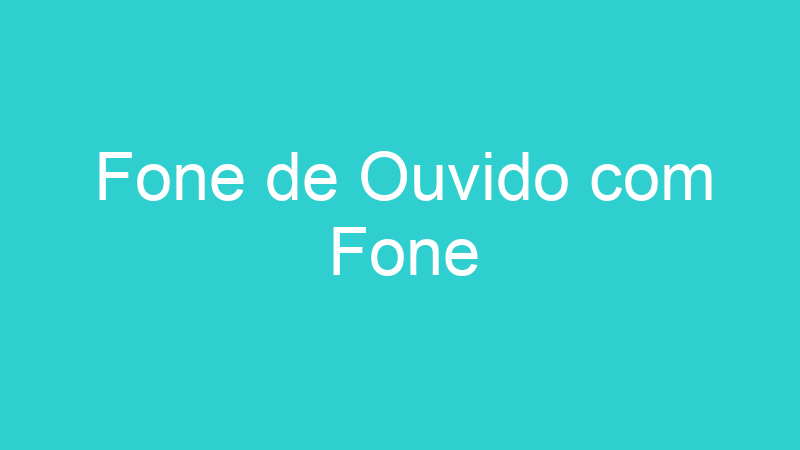 Fone de Ouvido com Fone