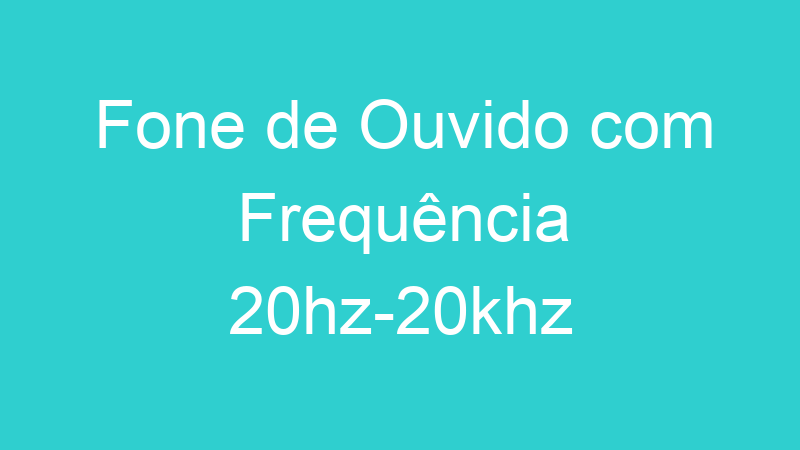 Fone de Ouvido com Frequência 20hz-20khz