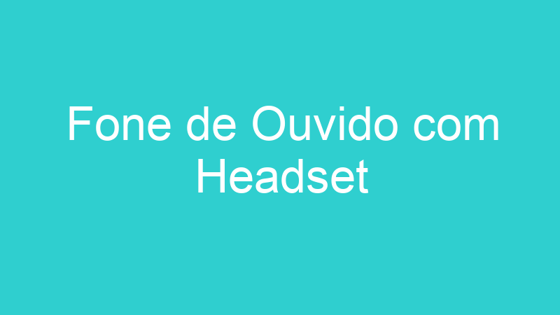Fone de Ouvido com Headset