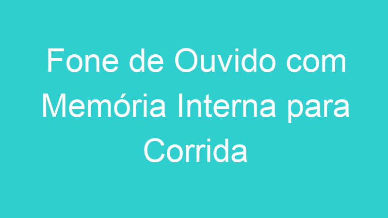 Fone de Ouvido com Memória Interna para Corrida