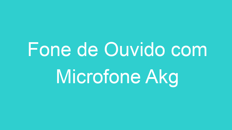 Fone de Ouvido com Microfone Akg