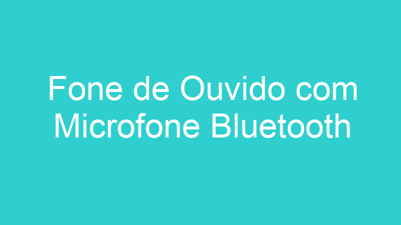 Fone de Ouvido com Microfone Bluetooth